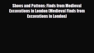 [PDF Download] Shoes and Pattens: Finds from Medieval Excavations in London (Medieval Finds