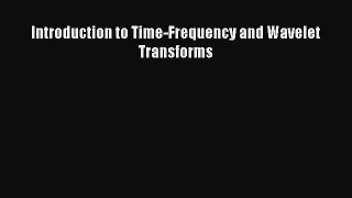 [PDF Download] Introduction to Time-Frequency and Wavelet Transforms [PDF] Online