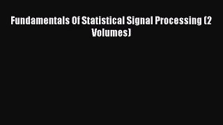 [PDF Download] Fundamentals Of Statistical Signal Processing (2 Volumes) [Download] Online