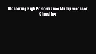 [PDF Download] Mastering High Performance Multiprocessor Signaling [Download] Full Ebook