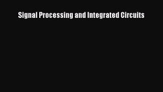 [PDF Download] Signal Processing and Integrated Circuits [PDF] Online