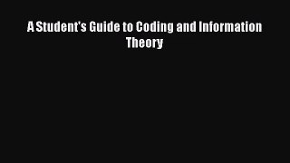 [PDF Download] A Student's Guide to Coding and Information Theory [Read] Online