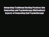 [PDF Download] Integrating Traditional Healing Practices Into Counseling and Psychotherapy