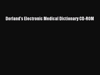 PDF Download Dorland's Electronic Medical Dictionary CD-ROM Read Online