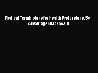 PDF Download Medical Terminology for Health Professions 5e + Advantage Blackboard PDF Online