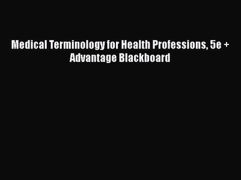 PDF Download Medical Terminology for Health Professions 5e + Advantage Blackboard PDF Online