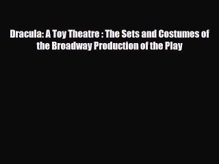 [PDF Download] Dracula: A Toy Theatre : The Sets and Costumes of the Broadway Production of