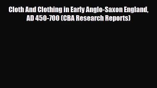 [PDF Download] Cloth And Clothing in Early Anglo-Saxon England AD 450-700 (CBA Research Reports)