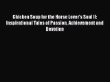 [PDF Download] Chicken Soup for the Horse Lover's Soul II: Inspirational Tales of Passion Achievement