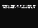 Read Dishing Up® Virginia: 145 Recipes That Celebrate Colonial Traditions and Contemporary