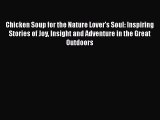 [PDF Download] Chicken Soup for the Nature Lover's Soul: Inspiring Stories of Joy Insight and