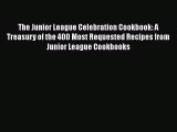Read The Junior League Celebration Cookbook: A Treasury of the 400 Most Requested Recipes from