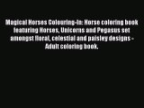 [PDF Download] Magical Horses Colouring-In: Horse coloring book featuring Horses Unicorns and