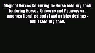 [PDF Download] Magical Horses Colouring-In: Horse coloring book featuring Horses Unicorns and