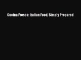 Download Cucina Fresca: Italian Food Simply Prepared Ebook Online