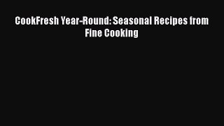 Download CookFresh Year-Round: Seasonal Recipes from Fine Cooking PDF Free