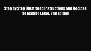 Read Step by Step Illustrated Instructions and Recipes for Making Lefse 2nd Edition PDF Free
