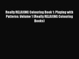 [PDF Download] Really RELAXING Colouring Book 1: Playing with Patterns: Volume 1 (Really RELAXING