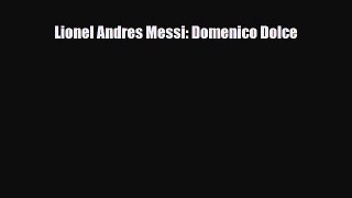 [PDF Download] Lionel Andres Messi: Domenico Dolce [PDF] Online