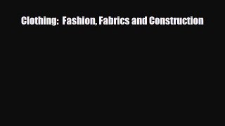 [PDF Download] Clothing:  Fashion Fabrics and Construction [PDF] Full Ebook