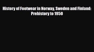 [PDF Download] History of Footwear in Norway Sweden and Finland: Prehistory to 1950 [Read]