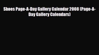 [PDF Download] Shoes Page-A-Day Gallery Calendar 2008 (Page-A-Day Gallery Calendars) [Read]