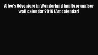 [PDF Download] Alice's Adventure in Wonderland family organiser wall calendar 2016 (Art calendar)