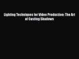 [PDF Download] Lighting Techniques for Video Production: The Art of Casting Shadows [Read]