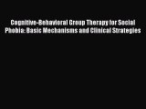 [PDF Download] Cognitive-Behavioral Group Therapy for Social Phobia: Basic Mechanisms and Clinical