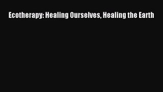 [PDF Download] Ecotherapy: Healing Ourselves Healing the Earth [PDF] Online