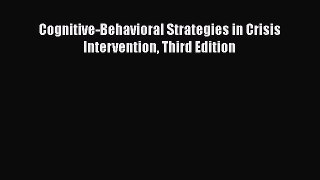 [PDF Download] Cognitive-Behavioral Strategies in Crisis Intervention Third Edition [Download]
