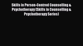 [PDF Download] Skills in Person-Centred Counselling & Psychotherapy (Skills in Counselling