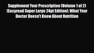 PDF Download Supplement Your Prescription (Volume 1 of 2) (Easyread Super Large 24pt Edition):