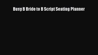 [PDF Download] Busy B Bride to B Script Seating Planner [Read] Full Ebook