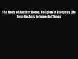 [PDF Download] The Gods of Ancient Rome: Religion in Everyday Life from Archaic to Imperial