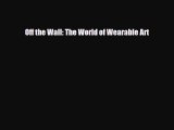 [PDF Download] Off the Wall: The World of Wearable Art [Read] Online