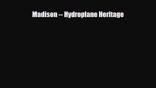 [PDF Download] Madison -- Hydroplane Heritage [PDF] Online