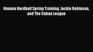 [PDF Download] Havana Hardball Spring Training Jackie Robinson and The Cuban League [PDF] Online