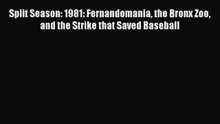 [PDF Download] Split Season: 1981: Fernandomania the Bronx Zoo and the Strike that Saved Baseball