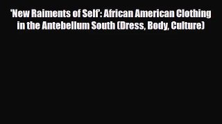 [PDF Download] 'New Raiments of Self': African American Clothing in the Antebellum South (Dress