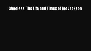 [PDF Download] Shoeless: The Life and Times of Joe Jackson [Download] Online