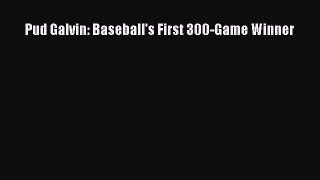 [PDF Download] Pud Galvin: Baseball's First 300-Game Winner [PDF] Full Ebook