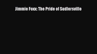 [PDF Download] Jimmie Foxx: The Pride of Sudlersville [Read] Full Ebook