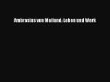 [PDF Herunterladen] Ambrosius von Mailand: Leben und Werk [Download] Full Ebook