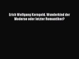 [PDF Herunterladen] Erich Wolfgang Korngold. Wunderkind der Moderne oder letzter Romantiker?