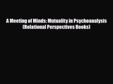 [PDF Download] A Meeting of Minds: Mutuality in Psychoanalysis (Relational Perspectives Books)