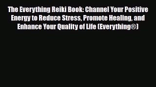 [PDF Download] The Everything Reiki Book: Channel Your Positive Energy to Reduce Stress Promote