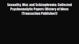 [PDF Download] Sexuality War and Schizophrenia: Collected Psychoanalytic Papers (History of