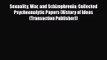 [PDF Download] Sexuality War and Schizophrenia: Collected Psychoanalytic Papers (History of