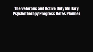 [PDF Download] The Veterans and Active Duty Military Psychotherapy Progress Notes Planner [PDF]
